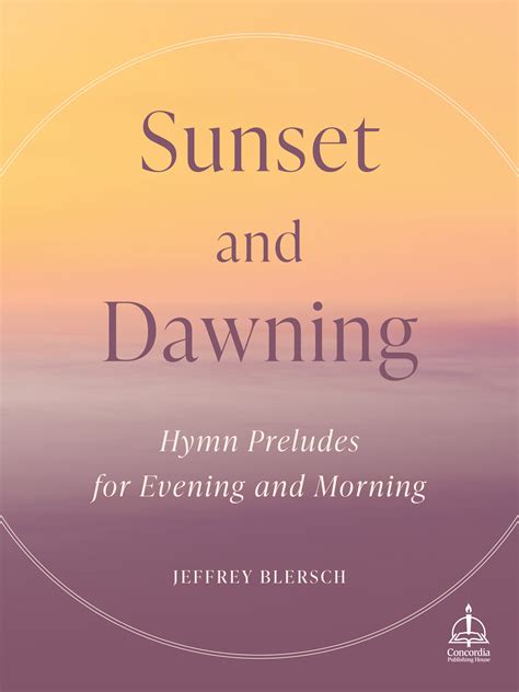 Sunset And Dawning: Hymn Preludes For Evening And Morning